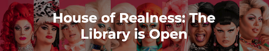 House of Realness: The Library is Open